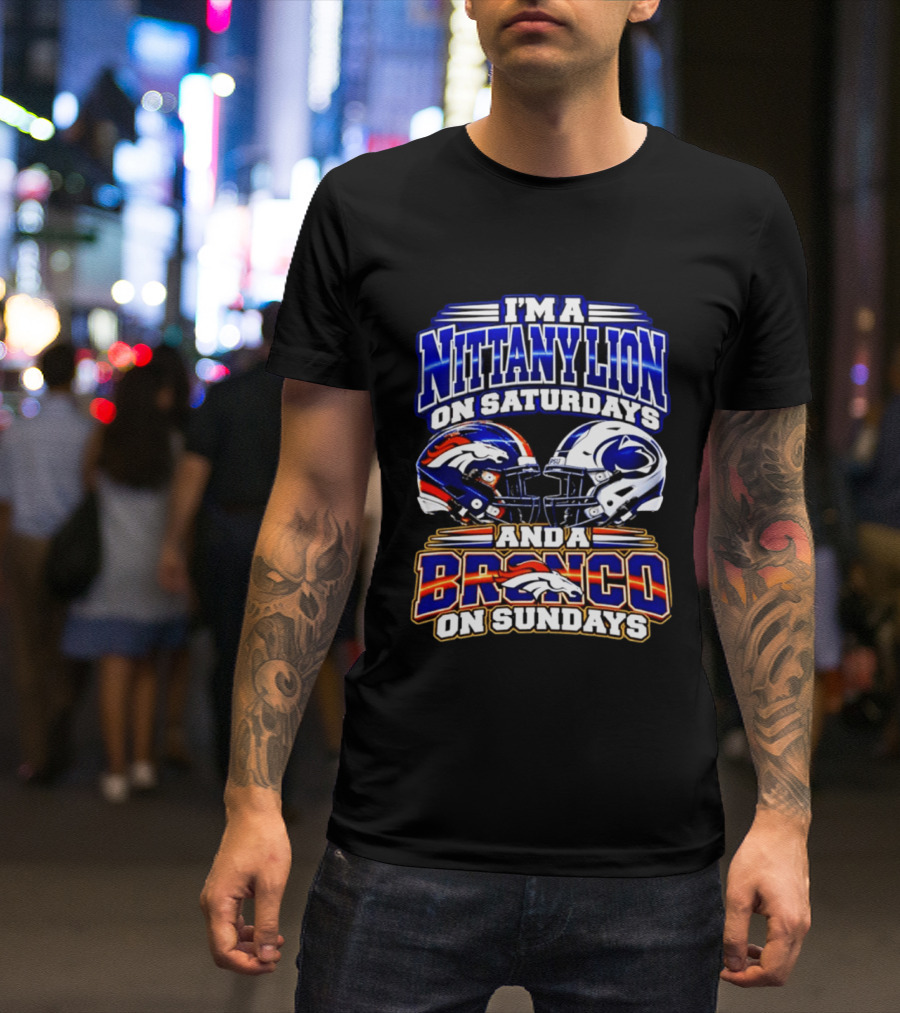 I'm A Nittany Lion On Saturdays And A Bronco On Sundays Football Helmets T-Shirt