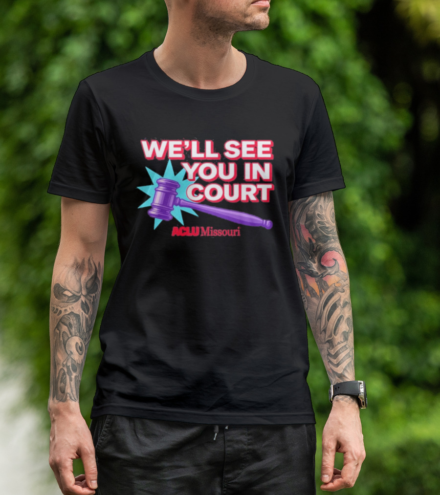 We'll See You In Court ACLU Missouri Gavel Image T-Shirt