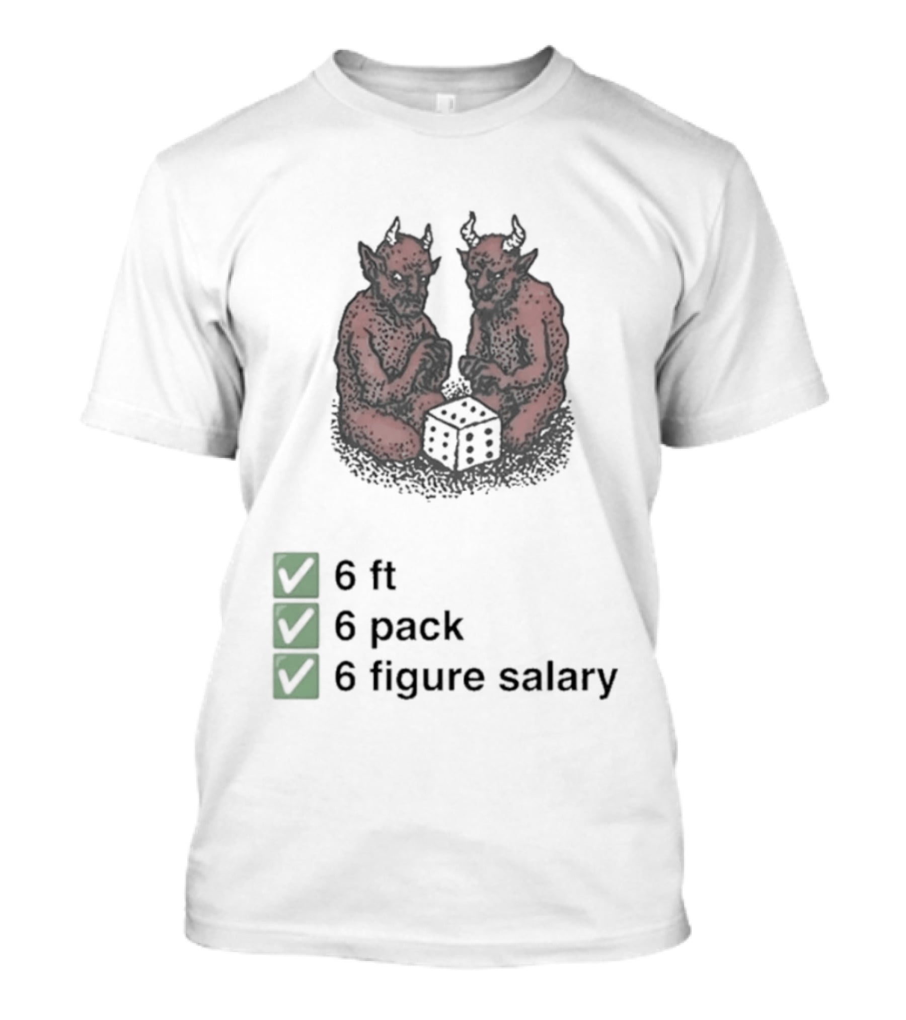6 Ft 6 Pack 6 Figure Salary Dice Devils Meme T-Shirt
