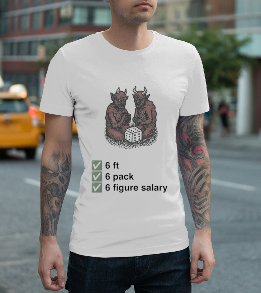 6 Ft 6 Pack 6 Figure Salary Dice Devils Meme T-Shirt