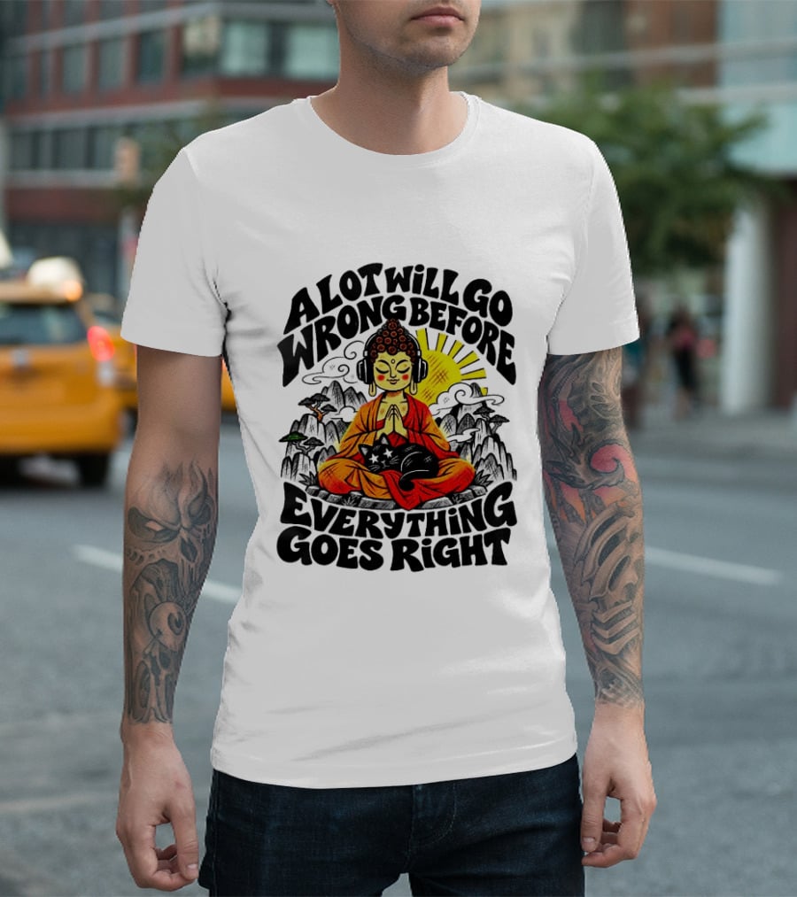 A Lot Will Go Wrong Before Everything Goes Right Buddha Cat Meditation T-Shirt