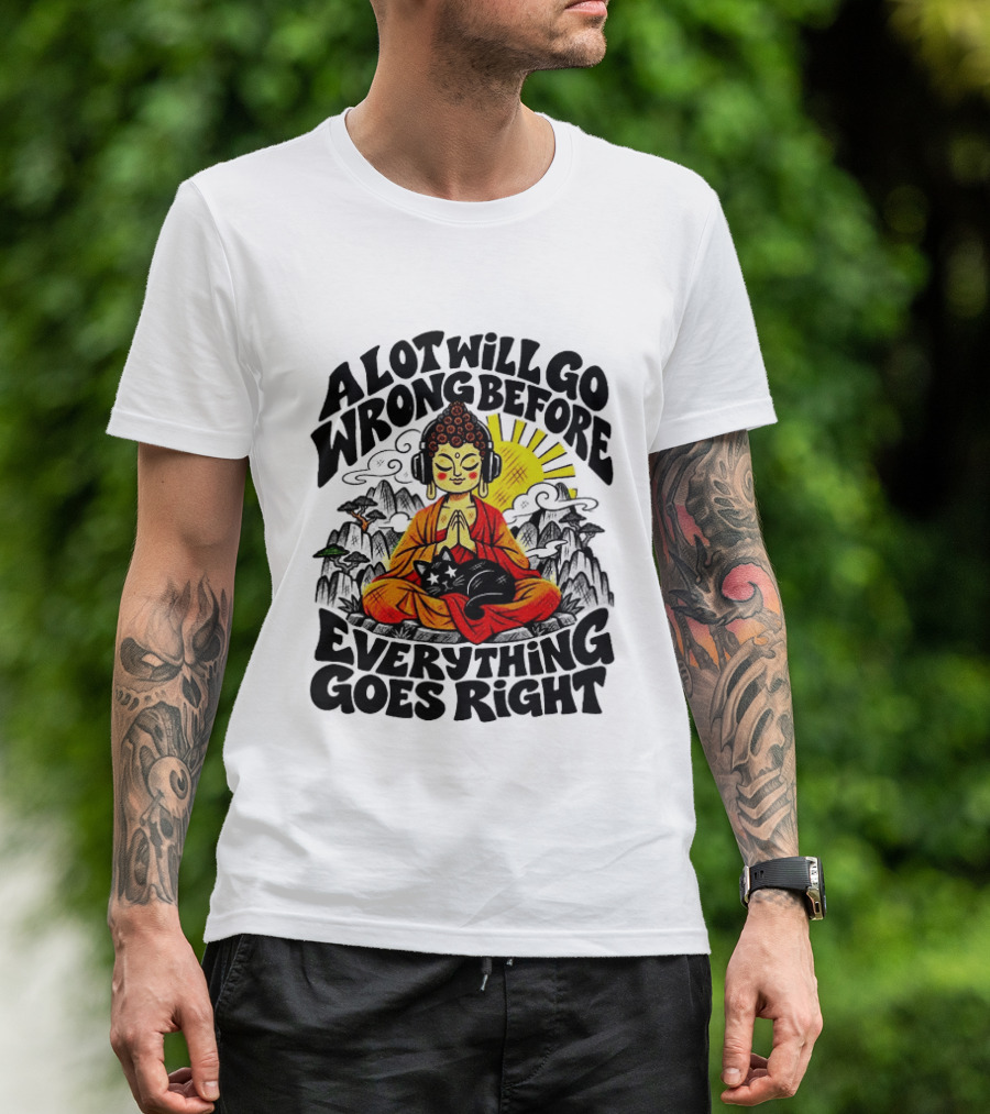 A Lot Will Go Wrong Before Everything Goes Right Buddha Cat Meditation T-Shirt