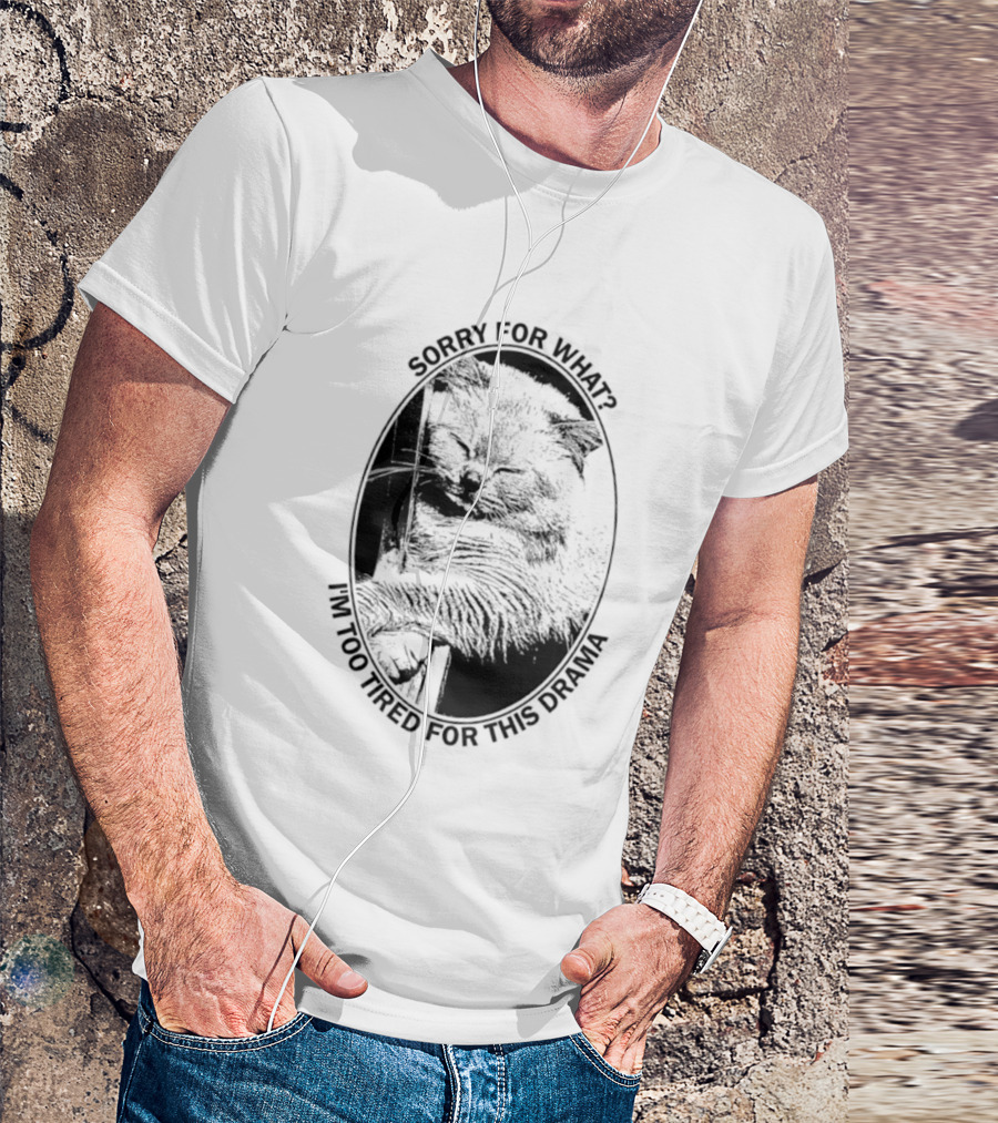 Sorry For What I'm Too Tired For This Drama Cat Oval T-Shirt