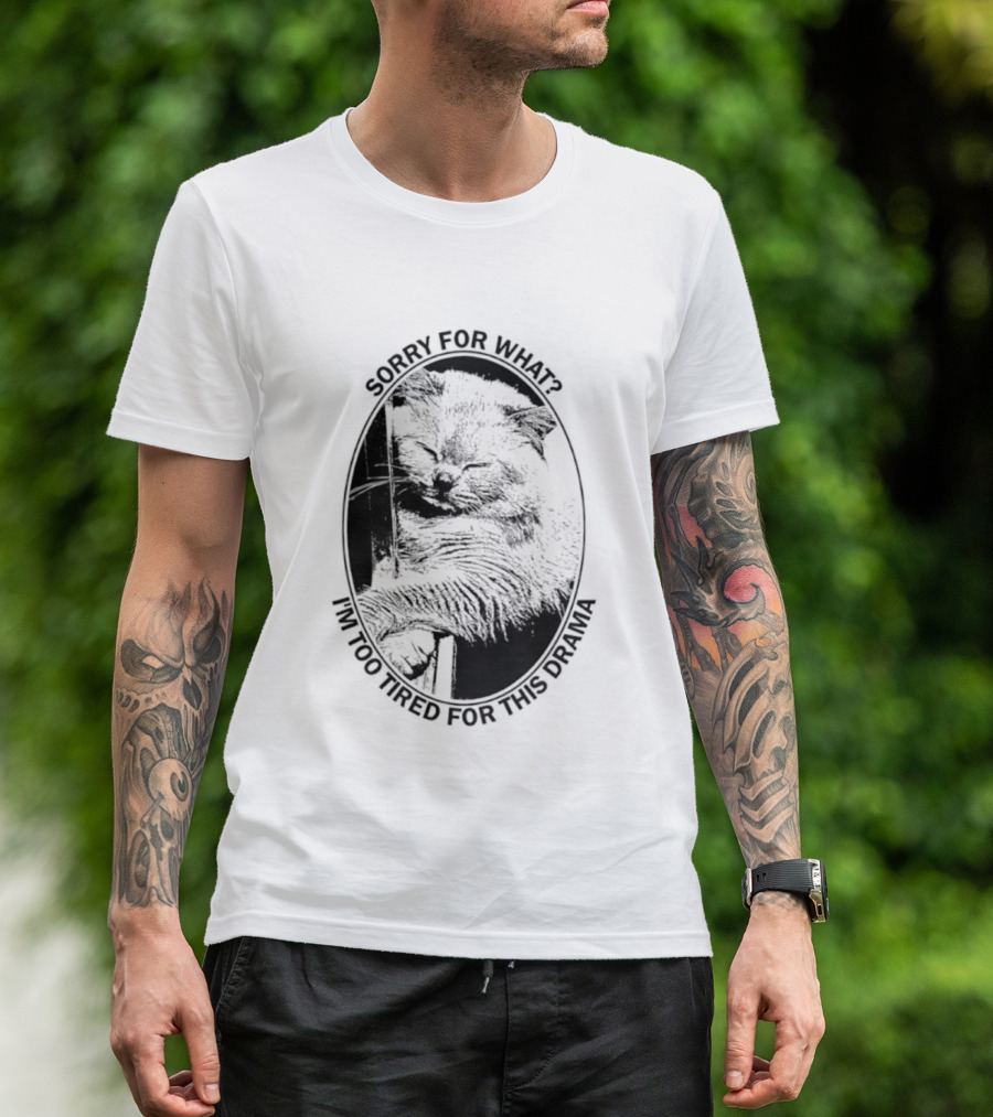 Sorry For What I'm Too Tired For This Drama Cat Oval T-Shirt