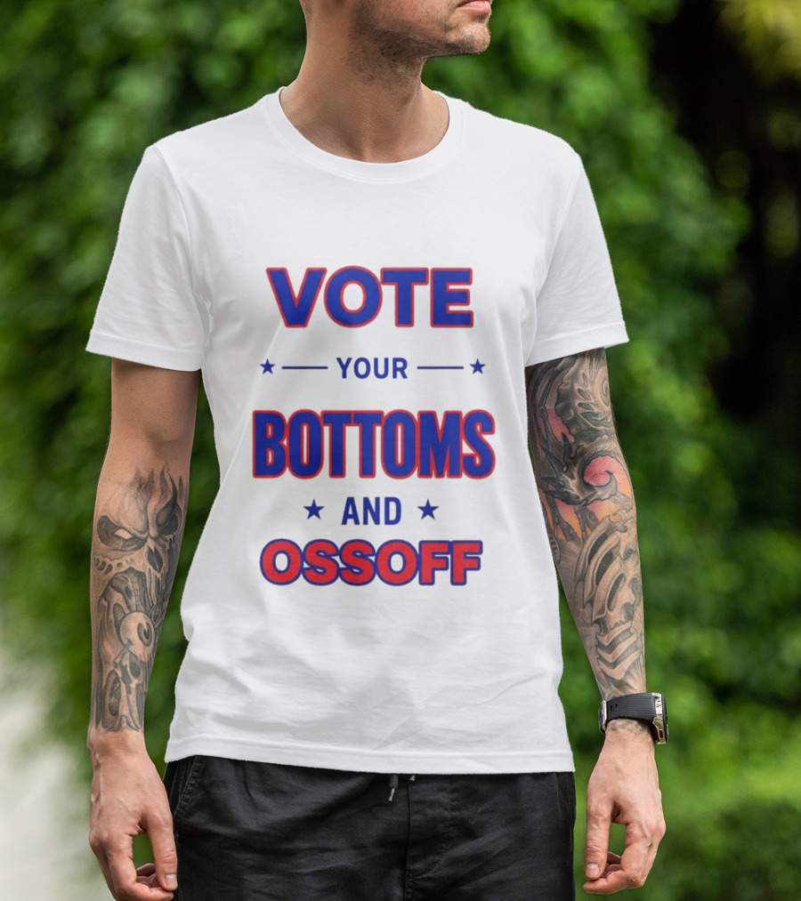 Vote Your Bottoms And Ossoff Election Humor T-Shirt