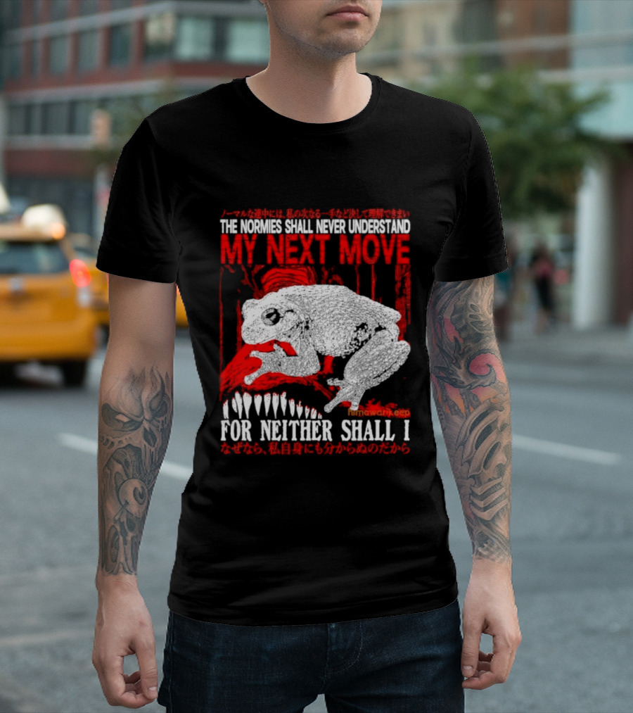 The Normies Shall Never Understand My Next Move For Neither Shall I Frog Meme T-Shirt