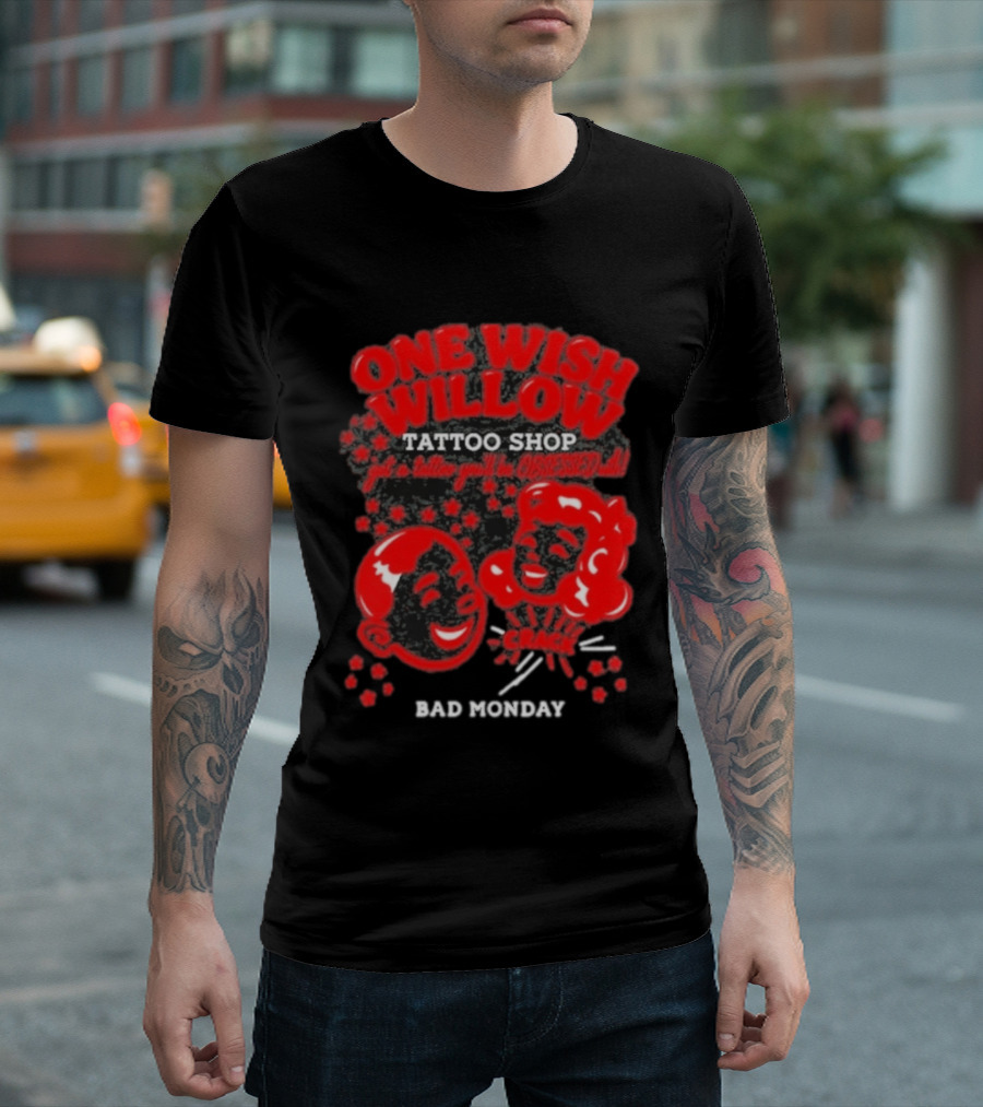 One Wish Willow Tattoo Shop Bad Monday Get A Tattoo You'll Be Obsessed T-Shirt