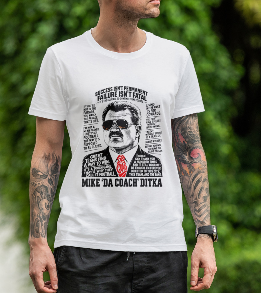 Mike Ditka Da Coach Chicago Bears Success Isn't Permanent Failure Isn't Fatal T-Shirt