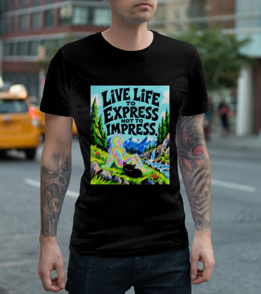 Live Life To Express Not To Impress Rainbow Aura Figure Black Cat Scenic Nature T-Shirt
