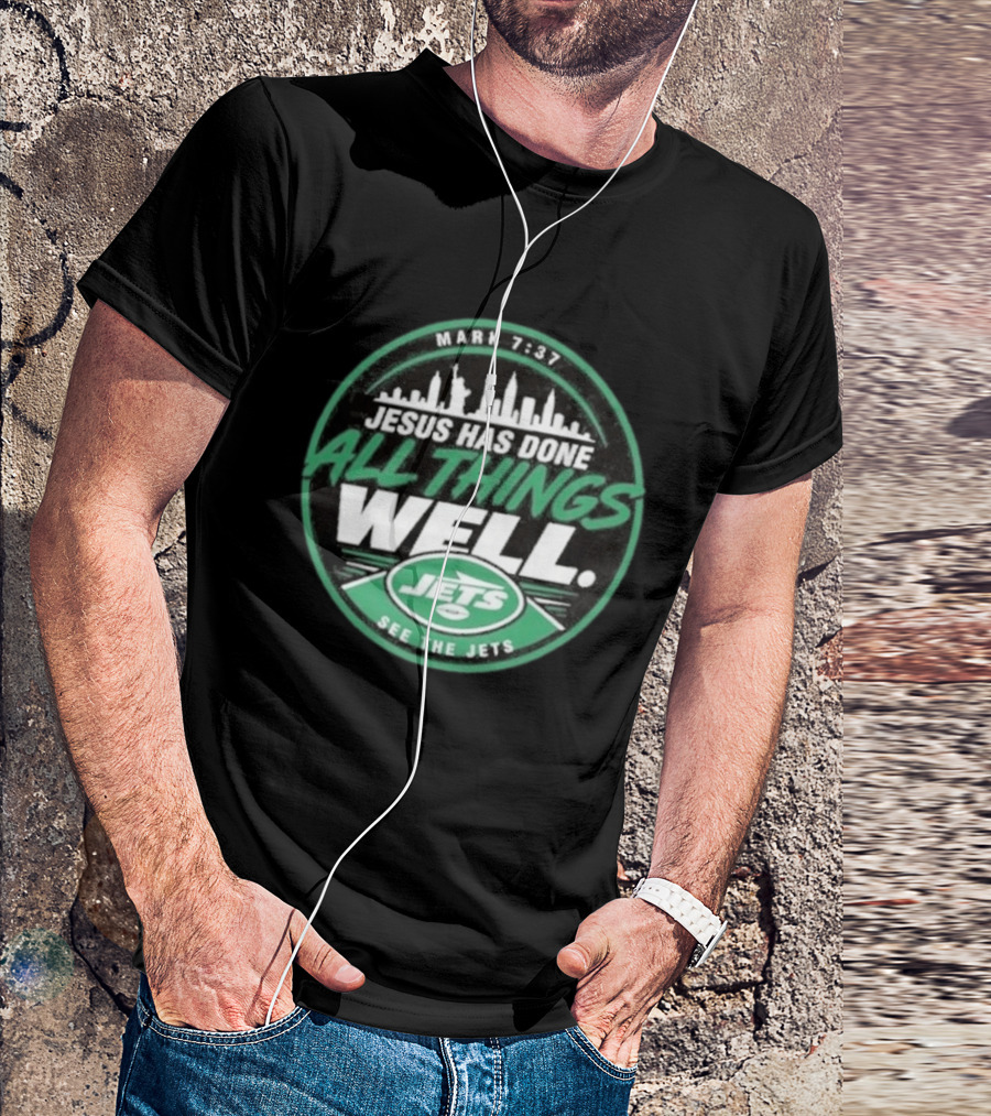 Mark 7:37 Jesus Has Done All Things Well See The Jets Skyline T-Shirt