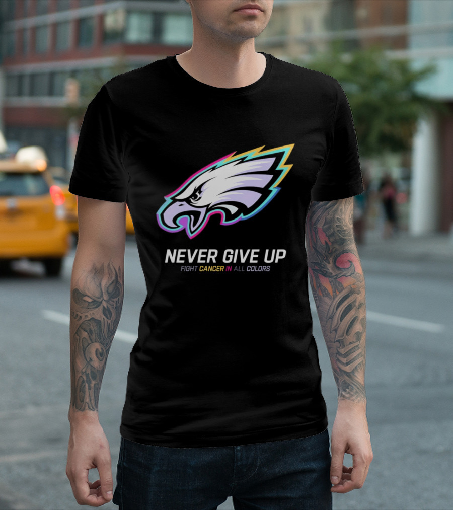 Philadelphia Eagles Never Give Up Fight Cancer In All Colors 2026 T-Shirt