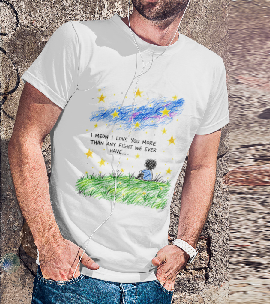 I Meon I Love You More Than Any Fight We Ever Have Starry Night Sky Scene T-Shirt
