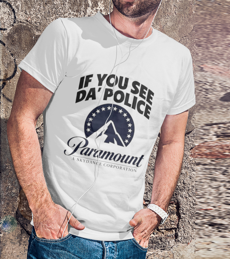 If You See Da Police Paramount A Skydance Corporation T-Shirt