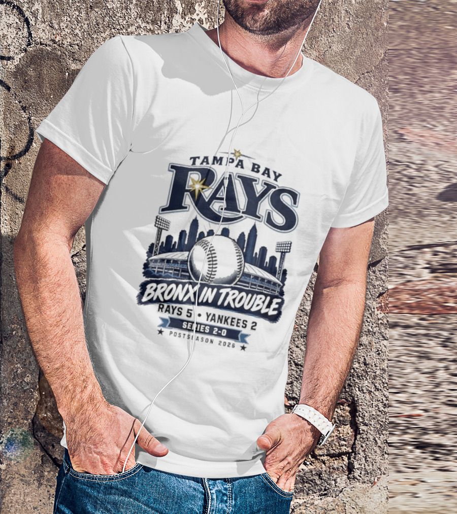 Tampa Bay Rays Bronx In Trouble 5 2 Yankees Series 2 0 Postseason 2026 T-Shirt