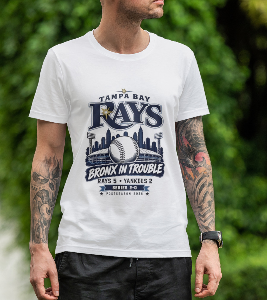 Tampa Bay Rays Bronx In Trouble 5 2 Yankees Series 2 0 Postseason 2026 T-Shirt