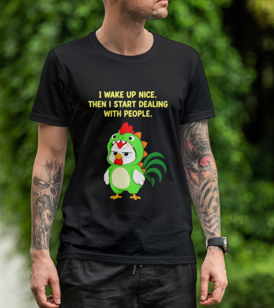 I Wake Up Nice Then I Start Dealing With People Chicken Dinosaur Green Costume T-Shirt