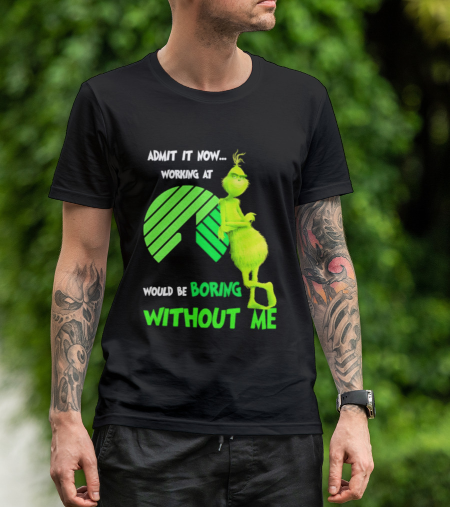 Admit It Now Working At Dollar Tree Grinch Christmas Would Be Boring Without Me 2026 T-Shirt