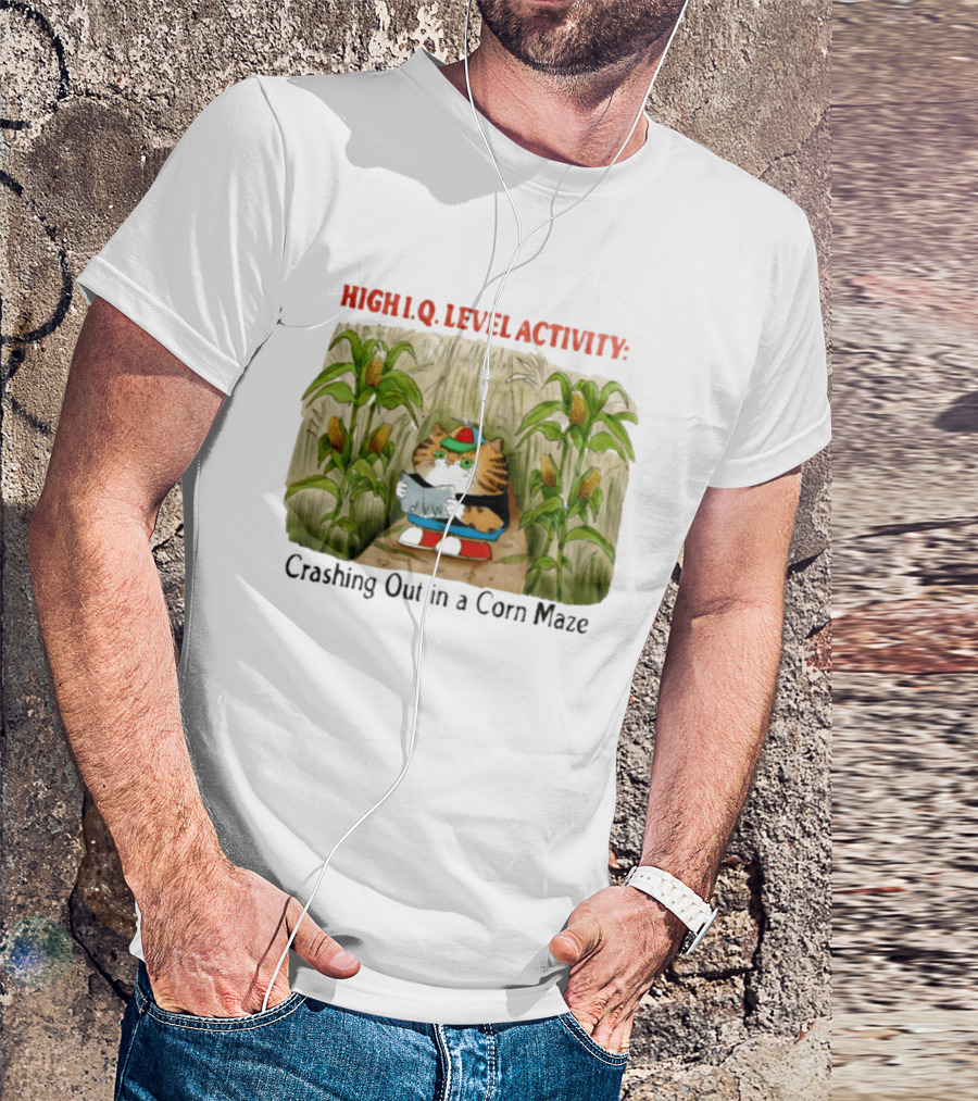 High IQ Level Activity Cat Crashing Out In A Corn Maze T-Shirt