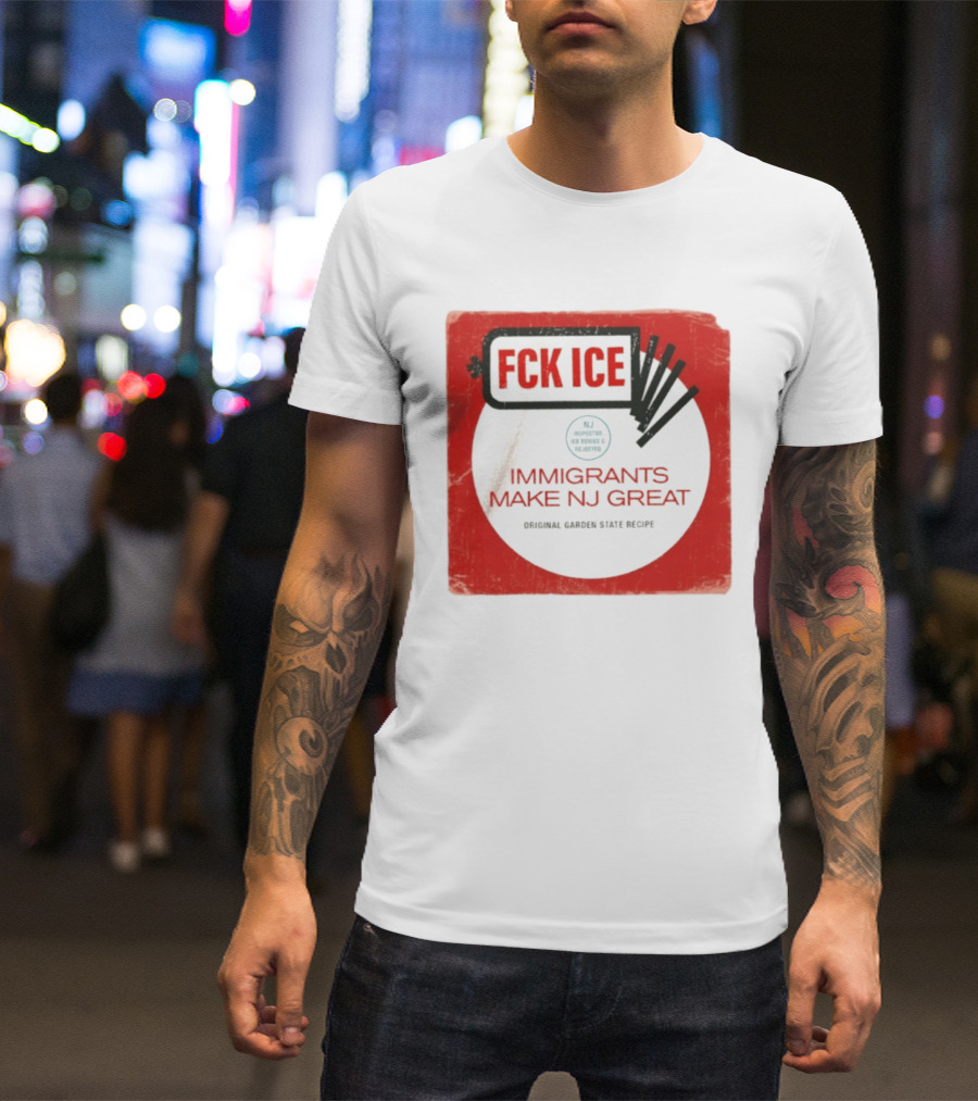FCK ICE Immigrants Make NJ Great Original Garden State Recipe T-Shirt