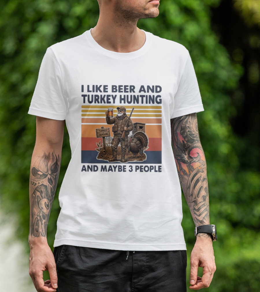 I Like Beer And Turkey Hunting Turkey Season And Maybe 3 People T-Shirt
