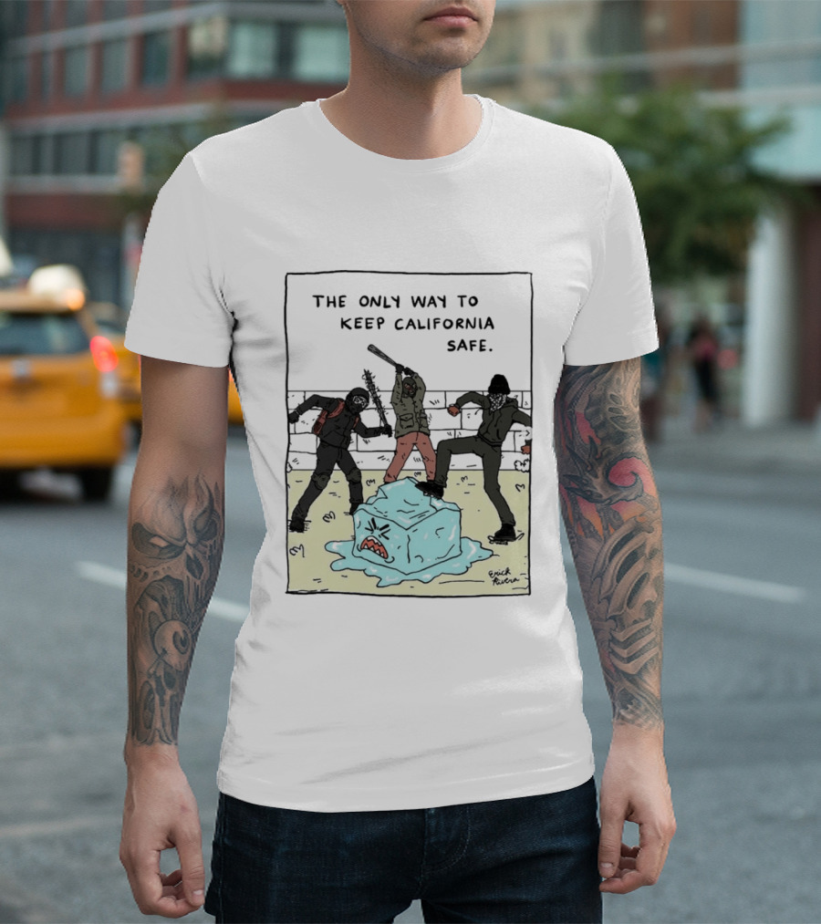 The Only Way To Keep California Safe Anti ICE Protest Comic Meme T-Shirt