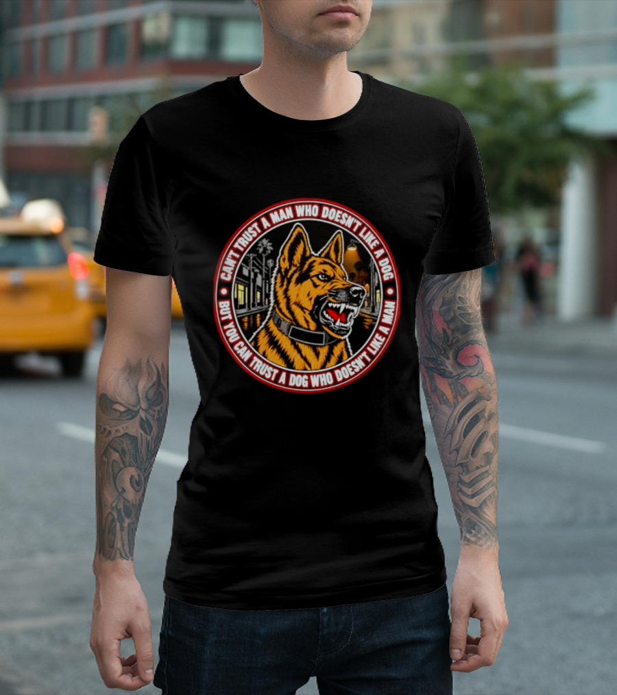 Can't Trust A Man Who Doesn't Like A Dog But You Can Trust A Dog Who Doesn't Like A Man Circle Collar Night Street Dog T-Shirt