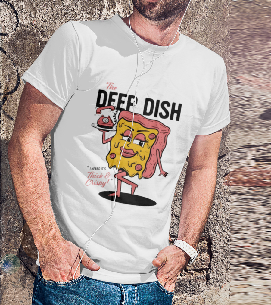 The Deep Dish Pizza Slice Character Phone Call Thick And Crispy I Heard It's T-Shirt