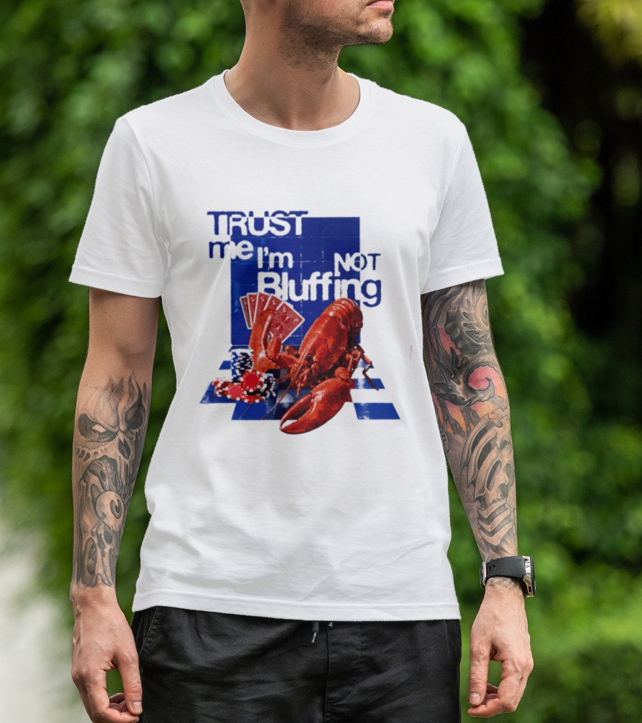 Trust Me I'm Not Bluffing Lobster Poker Cards T-Shirt
