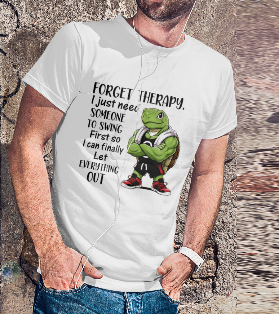Forget Therapy Turtle Need Someone To Swing Let Everything Out T-Shirt