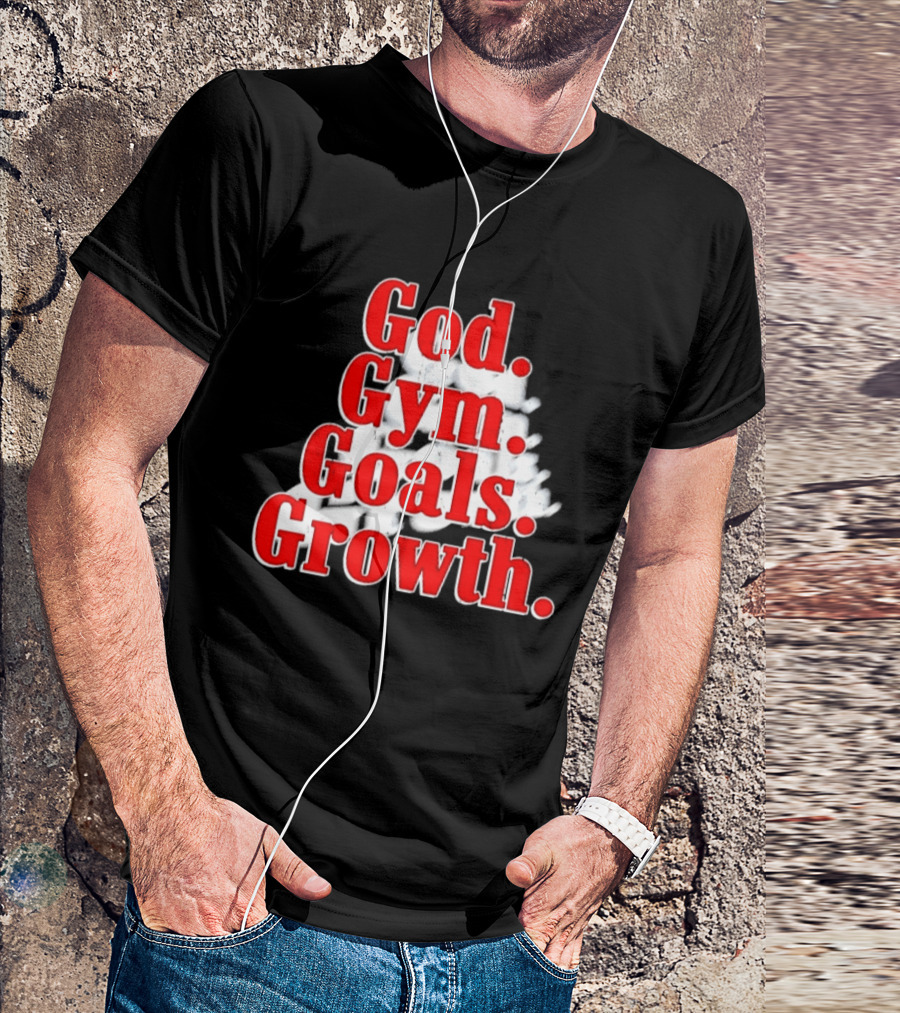 God Gym Goals Growth Fitness Motivation Lifestyle Priorities T-Shirt