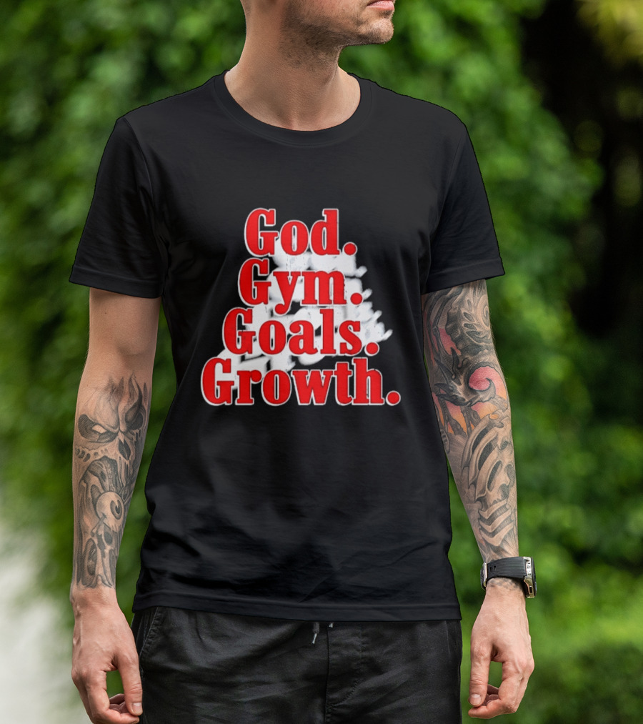 God Gym Goals Growth Fitness Motivation Lifestyle Priorities T-Shirt