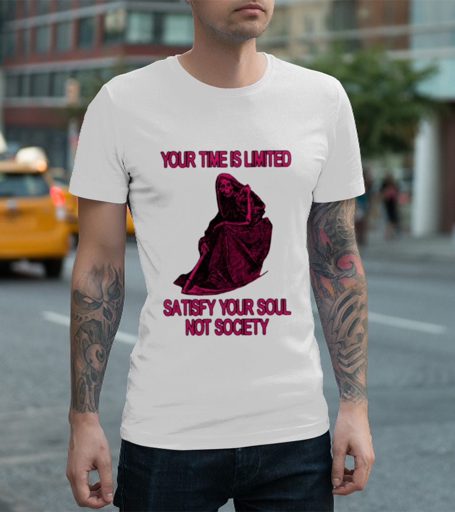 Your Time Is Limited Satisfy Your Soul Not Society Grim Reaper T-Shirt