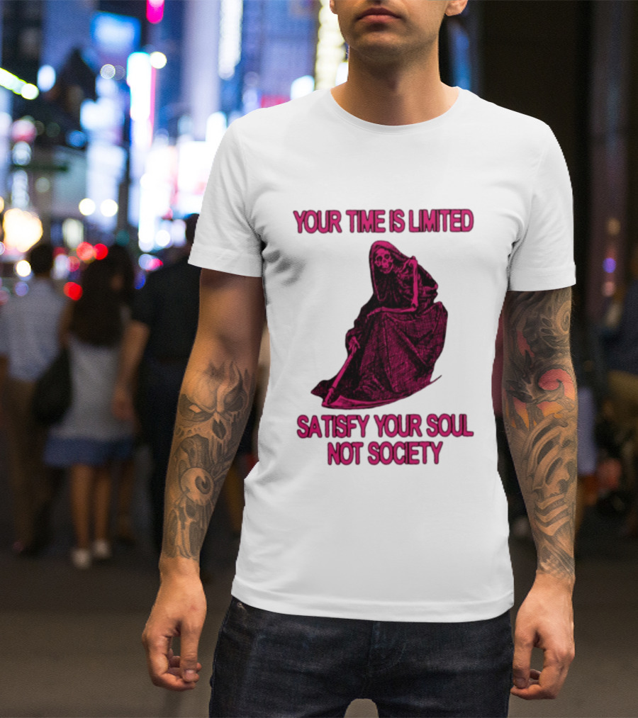 Your Time Is Limited Satisfy Your Soul Not Society Grim Reaper T-Shirt