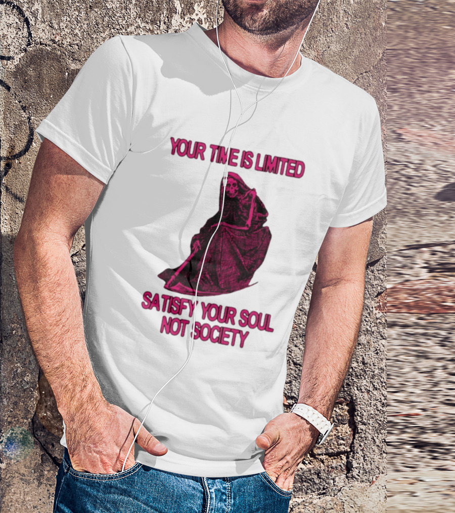 Your Time Is Limited Satisfy Your Soul Not Society Grim Reaper T-Shirt