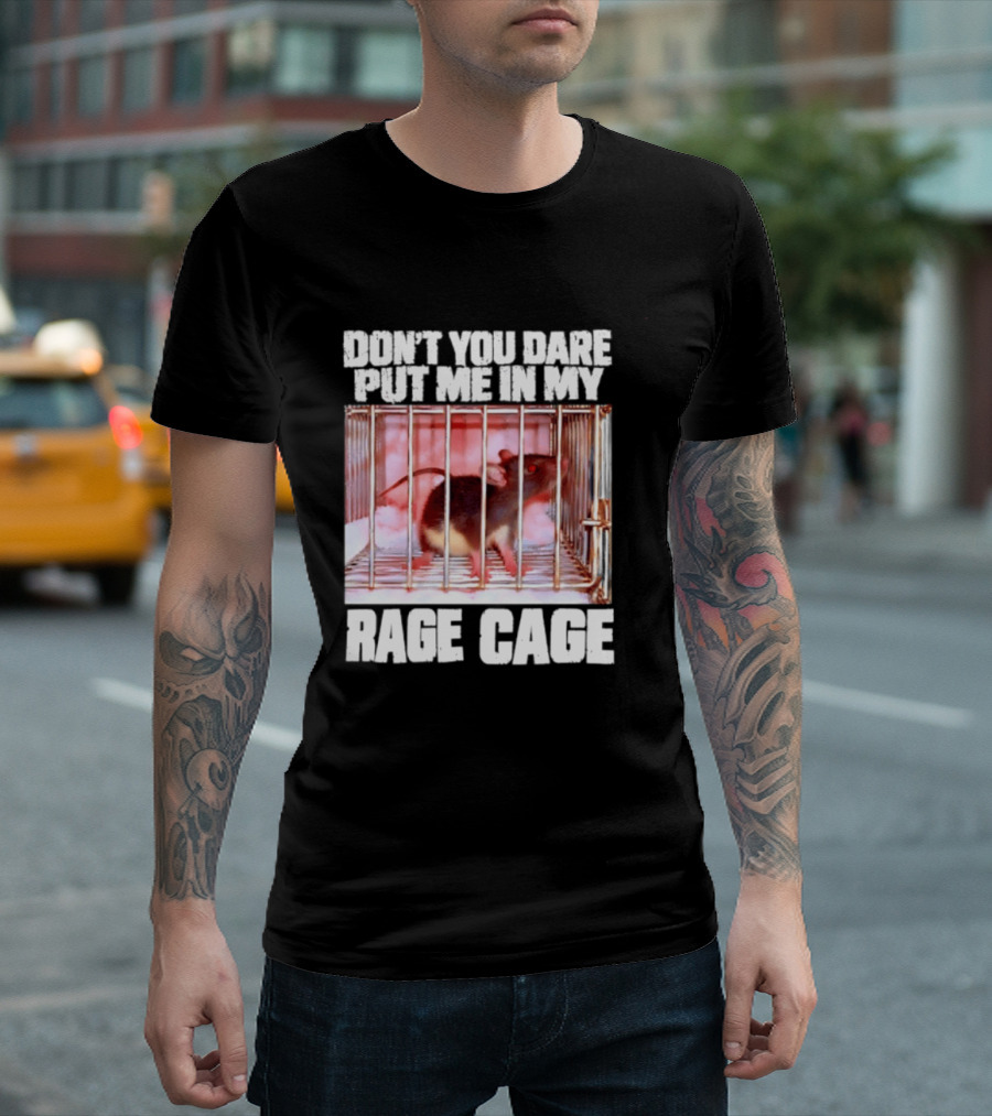 Don't You Dare Put Me In My Rage Cage Mouse T-Shirt