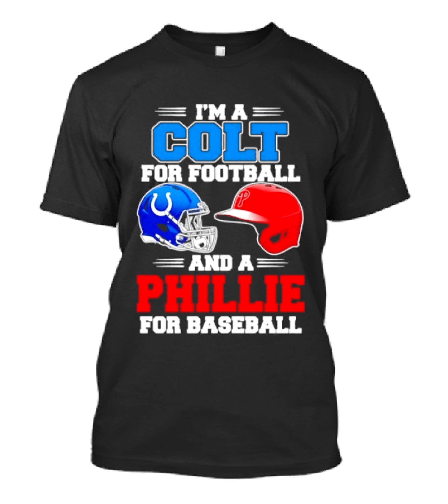 I'm A Colt For Football And A Phillie For Baseball 2026 Helmet T-Shirt