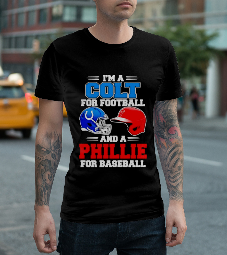 I'm A Colt For Football And A Phillie For Baseball 2026 Helmet T-Shirt