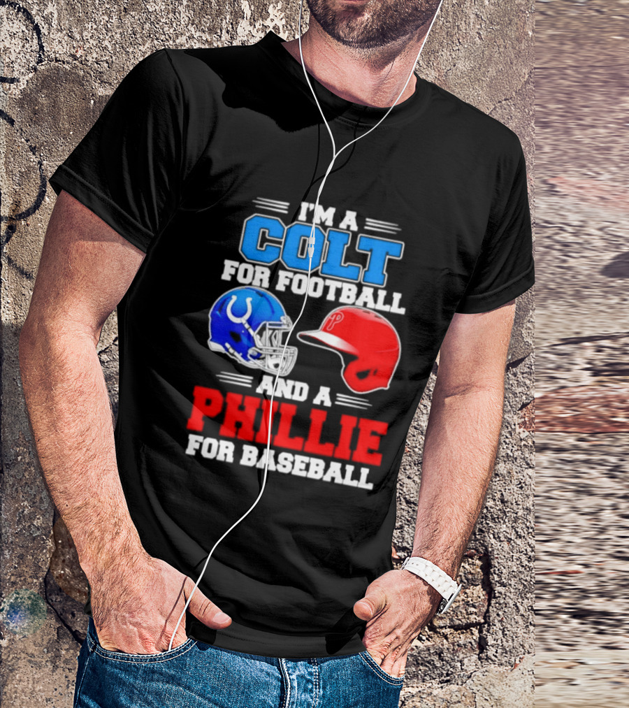 I'm A Colt For Football And A Phillie For Baseball 2026 Helmet T-Shirt