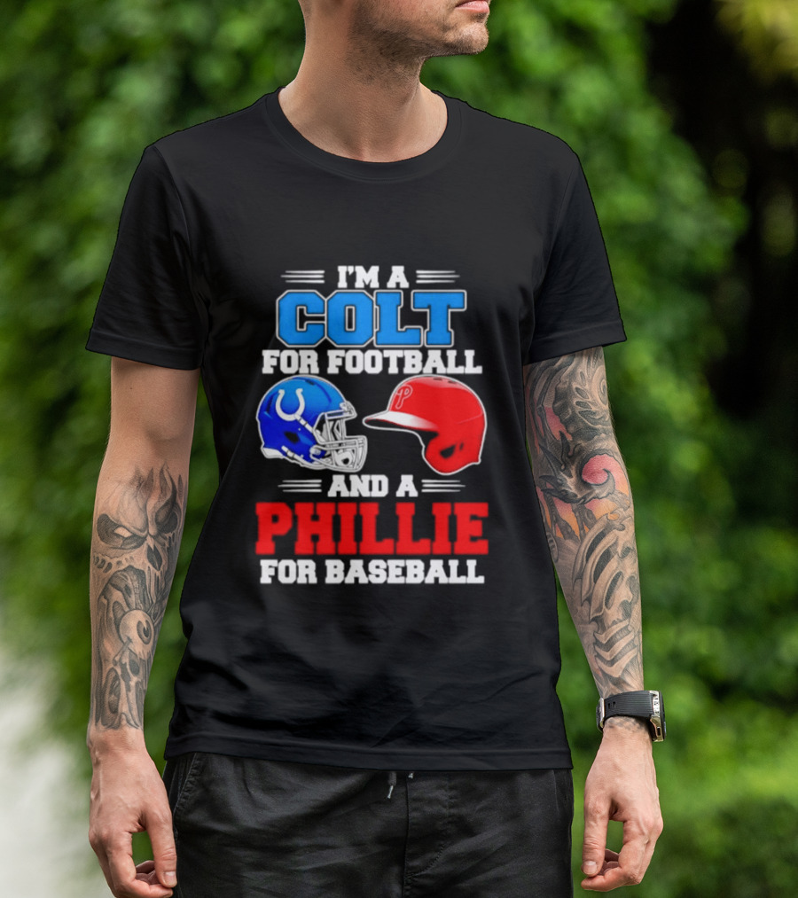 I'm A Colt For Football And A Phillie For Baseball 2026 Helmet T-Shirt