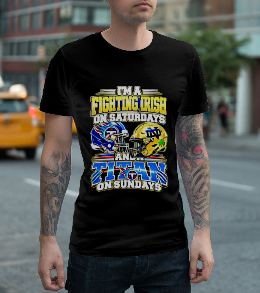 I'm A Fighting Irish On Saturdays And A Titan On Sundays T-Shirt