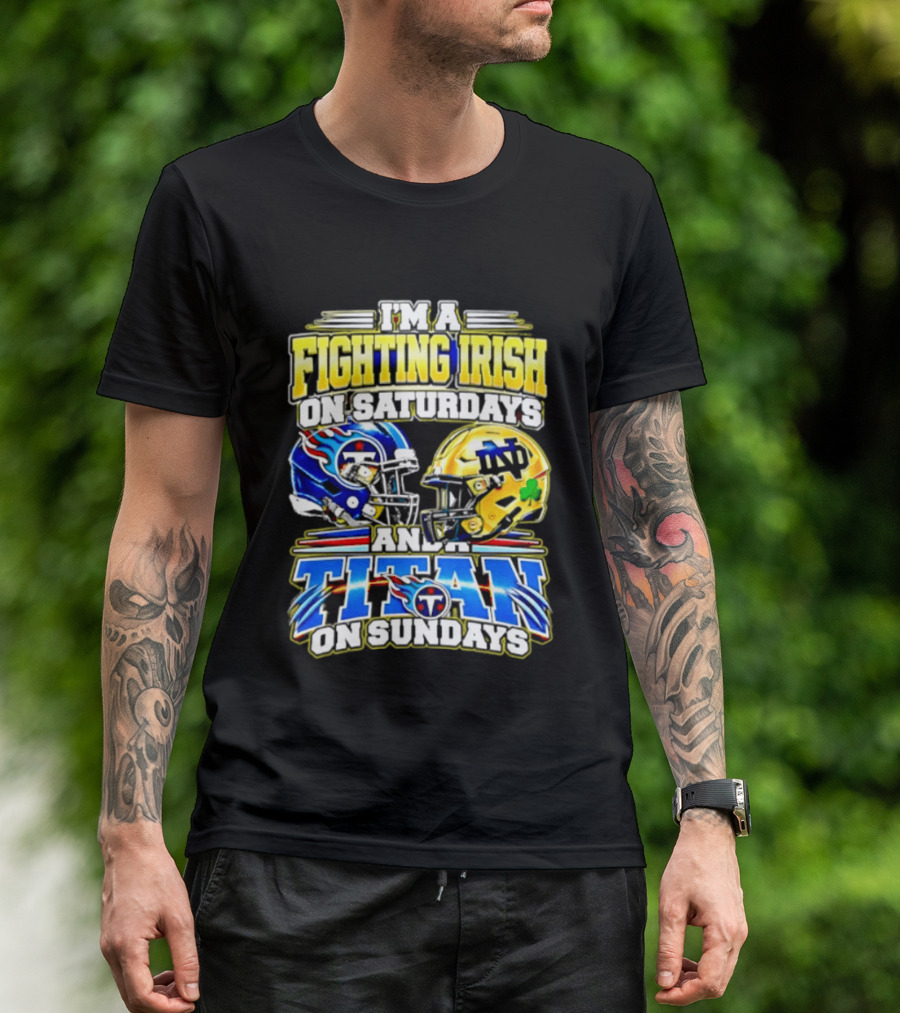 I'm A Fighting Irish On Saturdays And A Titan On Sundays T-Shirt