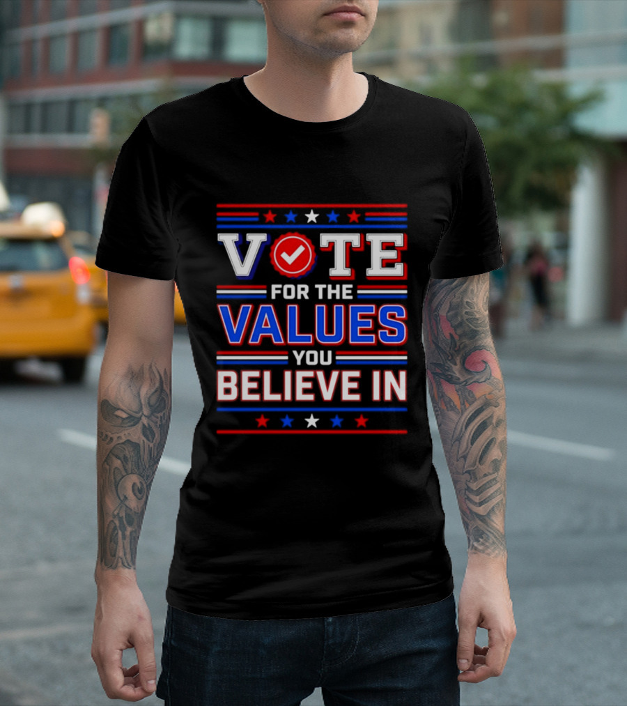 Vote For The Values You Believe In Red White And Blue Stars And Stripes T-Shirt