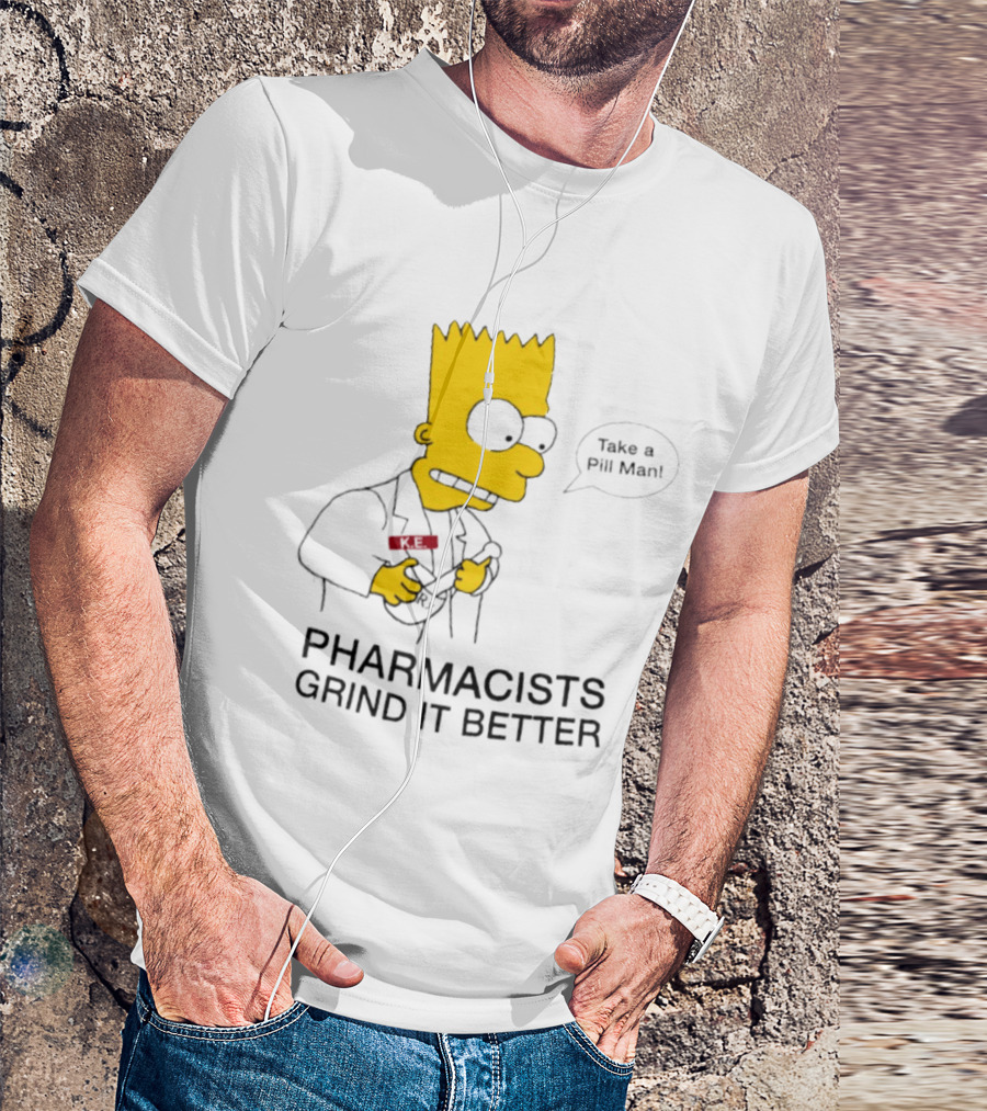 Bart Simpson Pharmacists Grind It Better Take A Pill Man T-Shirt
