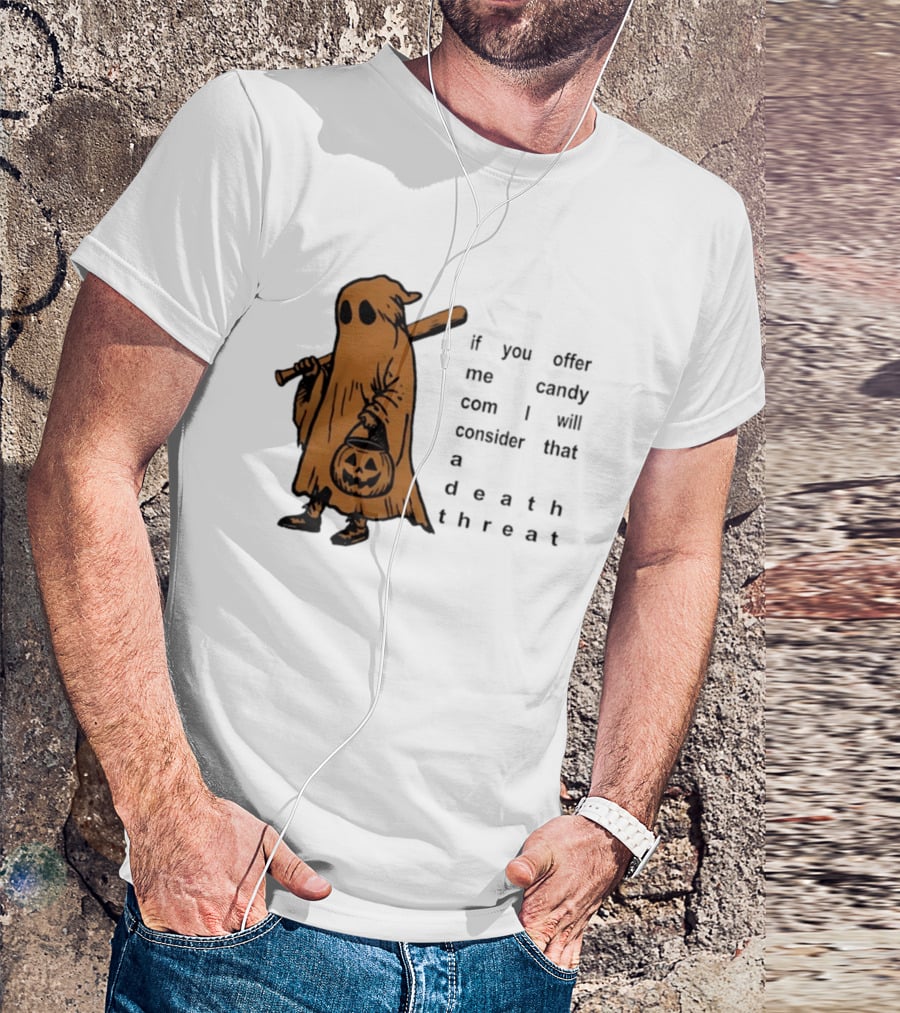 If You Offer Me Candy I Will Consider That A Death Threat Halloween Ghost With Jack O' Lantern T-Shirt