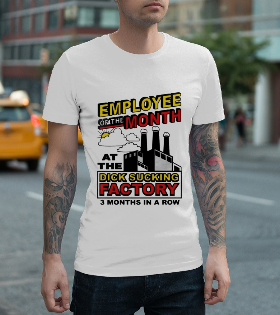 Employee Of The Month 3 Months In A Row At The Dick Sucking Factory T-Shirt