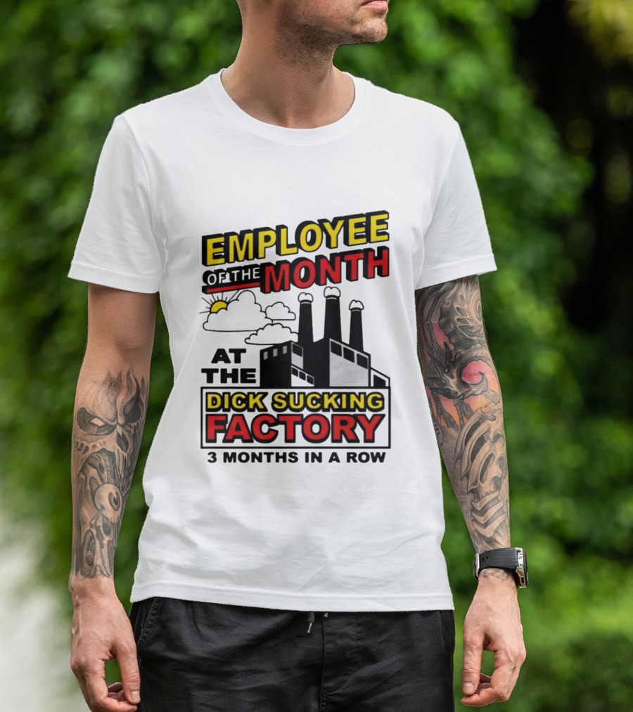 Employee Of The Month 3 Months In A Row At The Dick Sucking Factory T-Shirt