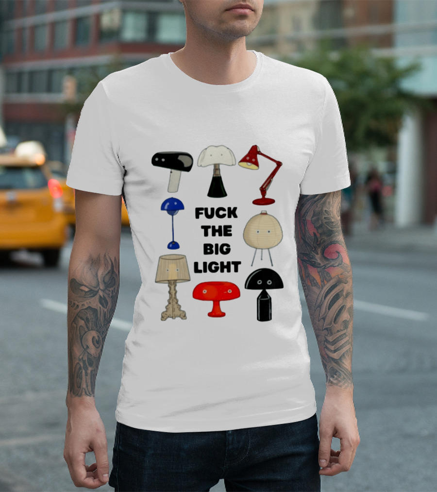 Fuck The Big Light Funny Quirky Lamps Collection T-Shirt