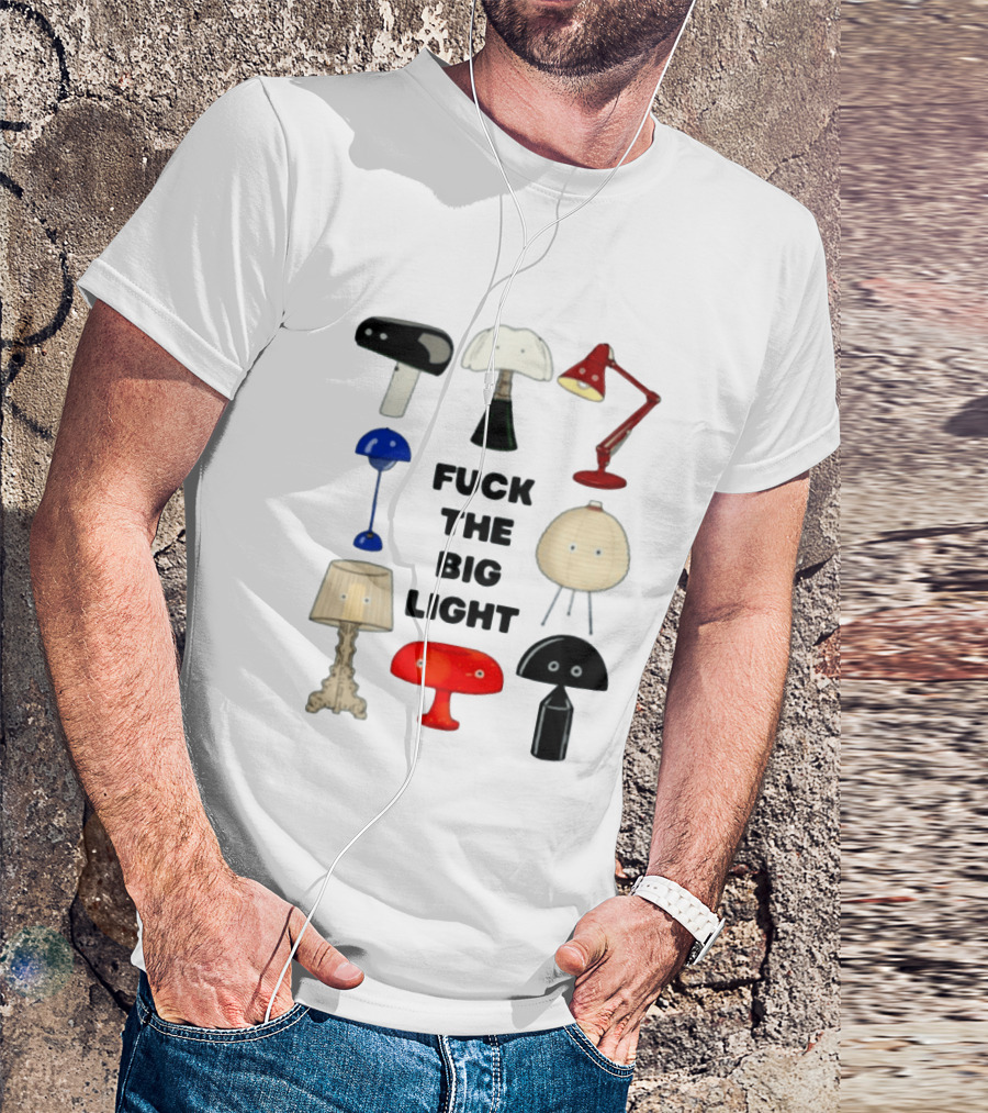 Fuck The Big Light Funny Quirky Lamps Collection T-Shirt