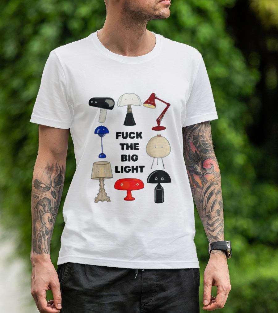 Fuck The Big Light Funny Quirky Lamps Collection T-Shirt