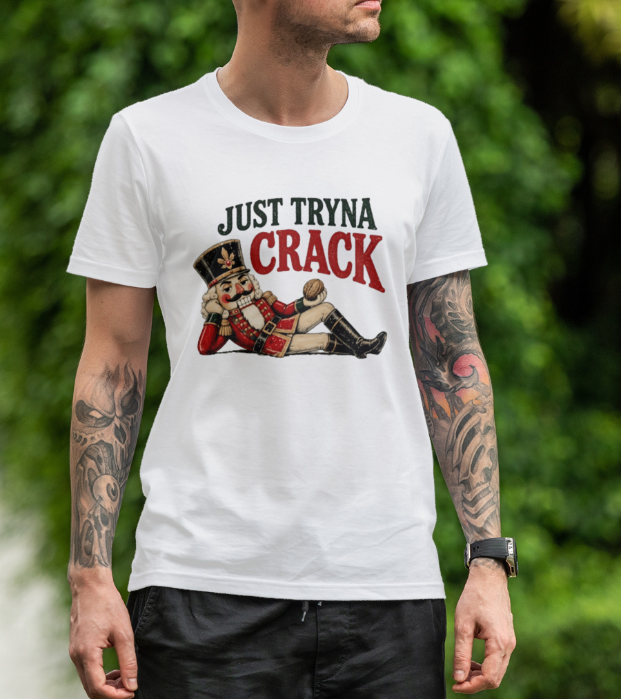 Just Tryna Crack Nutcracker Christmas Funny Holiday Nut Image T-Shirt